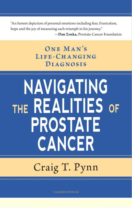 One Man’s Life-Changing Diagnosis: Navigating the Realities of Prostate Cancer - by Craig T. Pynn