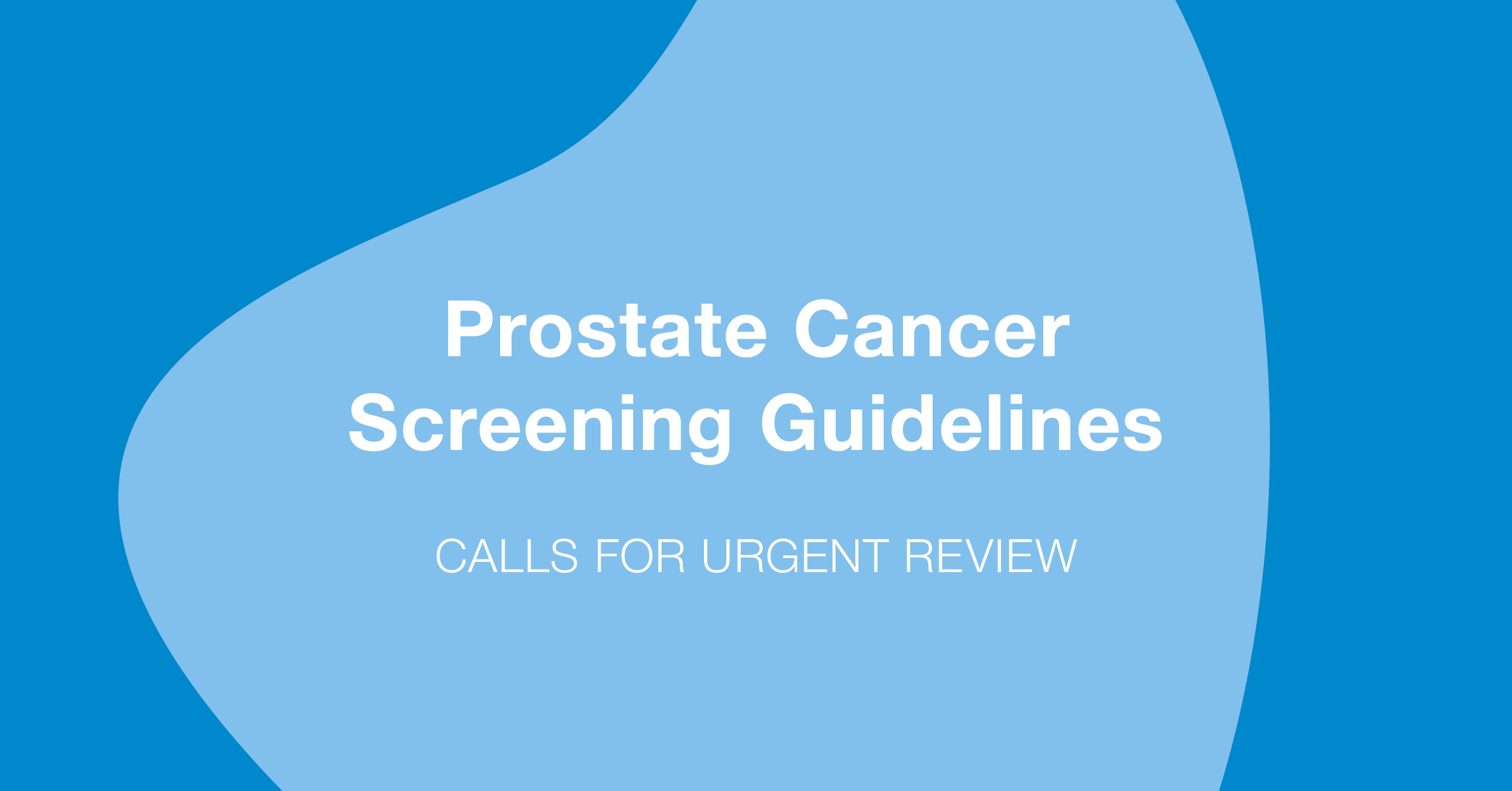 Calls for urgent review of Prostate Cancer Screening Guidelines| PCFA ...